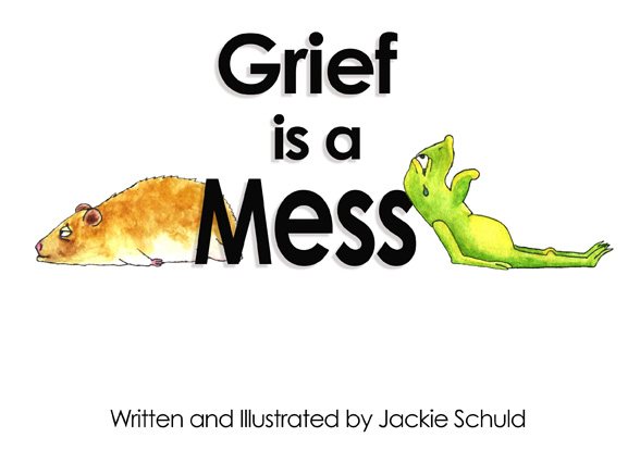 Grief is a Mess - written and illustrated by Jackie Schuld - guest post on HealingForGrievingHearts.com