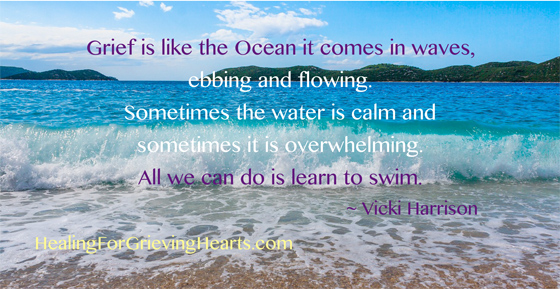 Grief is like the Ocean it comes in waves.... www.HealingForGrievingHearts.com