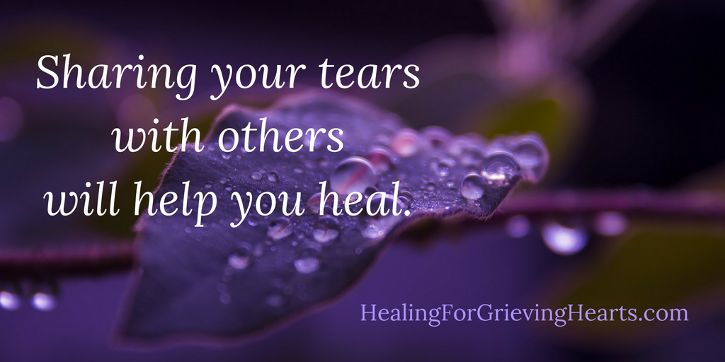 Sharing your tears with others will help you heal - HealingForGrievingHearts.com