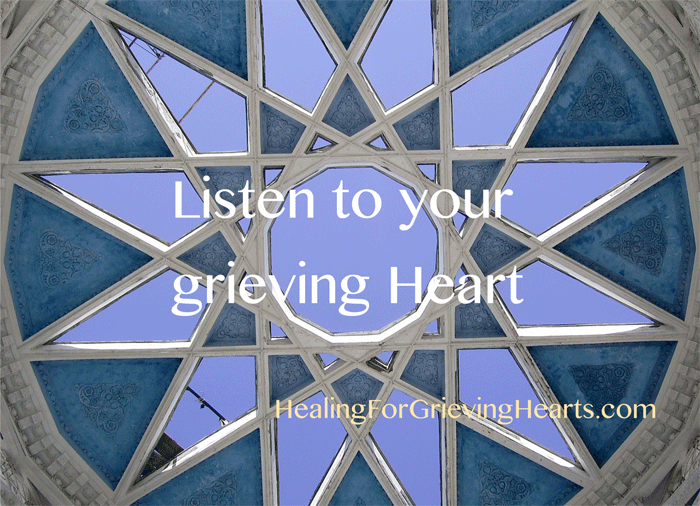 Listen to your grieving Heart - HealingForGrievingHearts.com