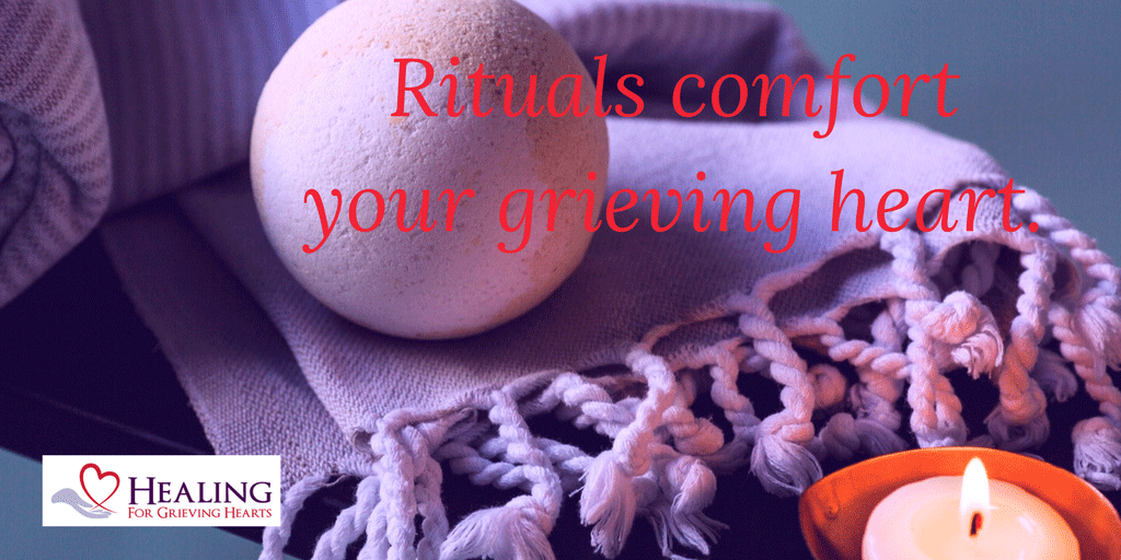 Rituals comfort your grieving heart - HealingForGrievingHearts.com